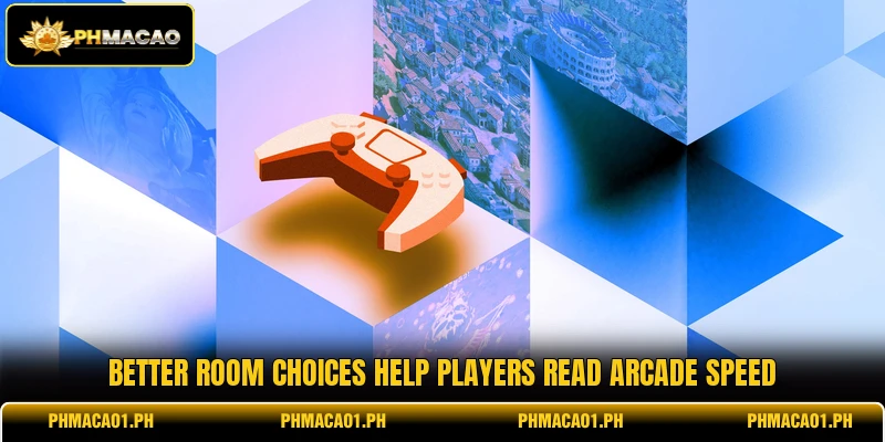 Better room choices help players read arcade speed
