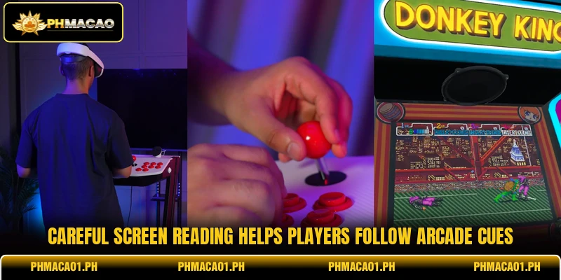 Careful screen reading helps players follow arcade cues Careful screen reading helps players follow arcade cues