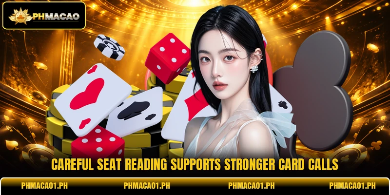 Careful seat reading supports stronger card calls Careful seat reading supports stronger card calls