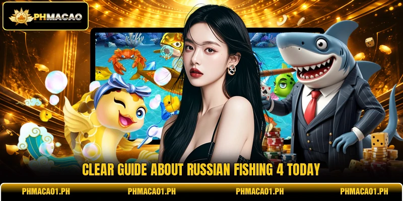 Clear guide about Russian Fishing 4 today