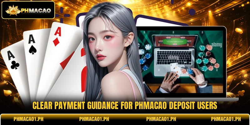 Clear payment guidance for phmacao deposit users Clear payment guidance for phmacao deposit users