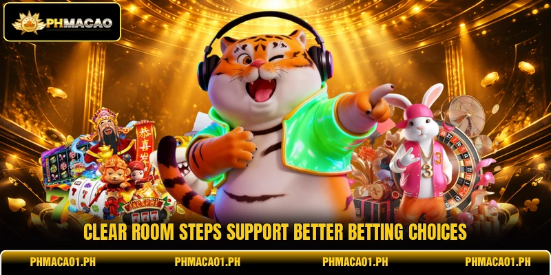 Clear room steps support better betting choices Clear room steps support better betting choices
