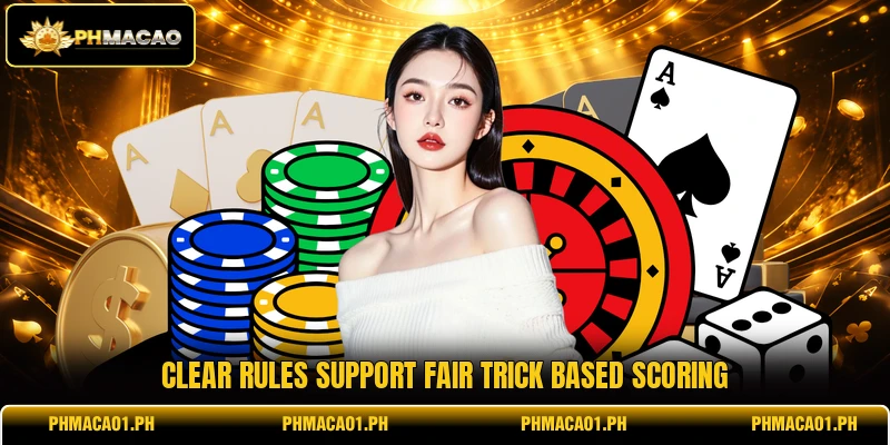 Clear rules support fair trick based scoring Clear rules support fair trick based scoring