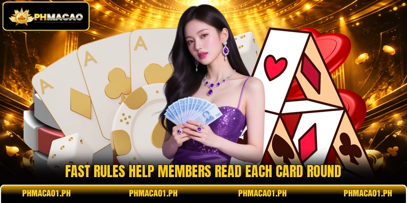 Fast rules help members read each card round Fast rules help members read each card round