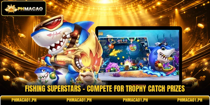Fishing Superstars - Compete For Trophy Catch Prizes