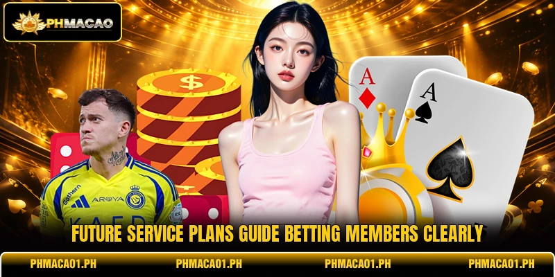 Future service plans guide betting members clearly Future service plans guide betting members clearly