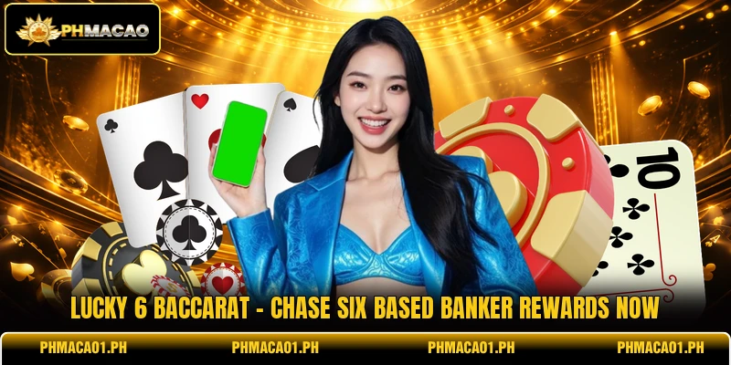 Lucky 6 Baccarat - Chase Six Based Banker Rewards Now