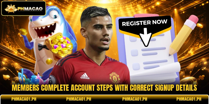 Members complete account steps with correct signup details Members complete account steps with correct signup details