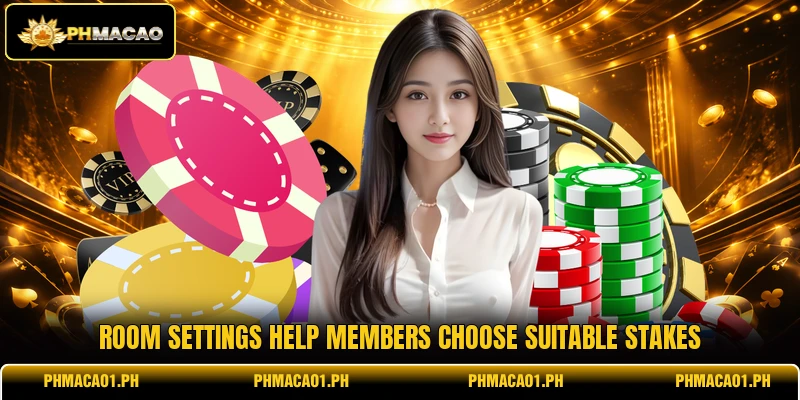Room settings help members choose suitable stakes