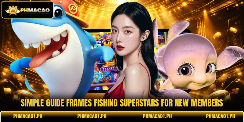 Simple guide frames Fishing Superstars for new members