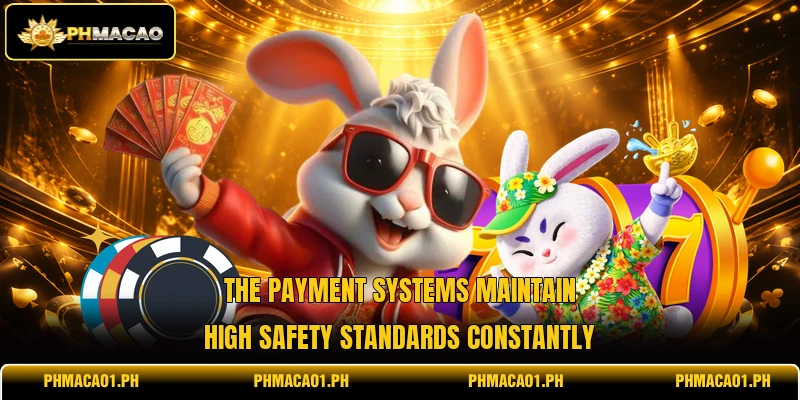 The payment systems maintain high safety standards constantly
