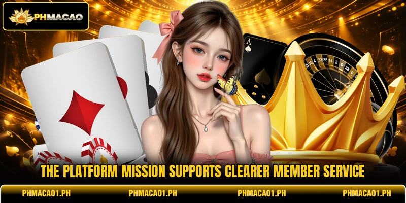 The platform mission supports clearer member service The platform mission supports clearer member service