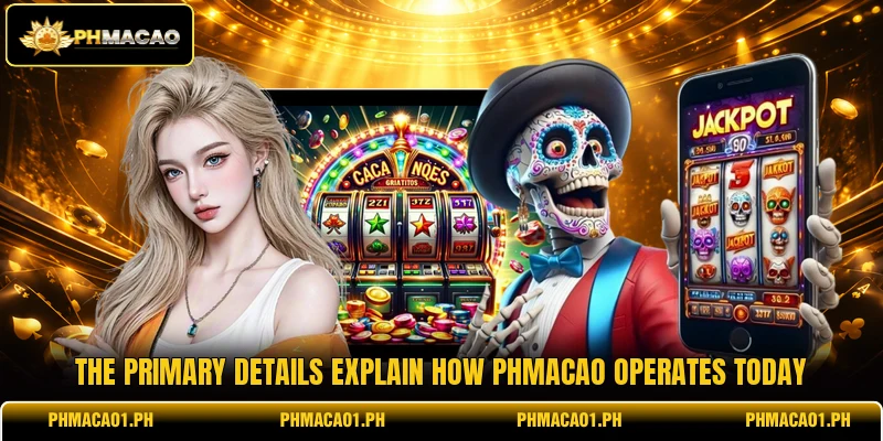 The primary details explain how phmacao operates today